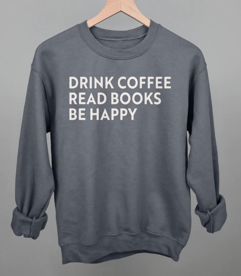 Drink Coffee Read Books Be Happy Sweatshirt